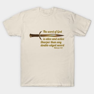 The word of God is alive and active. Sharper than any double-edged sword - Hebrews 4:12 T-Shirt